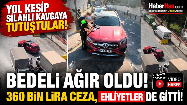 Trafiği Kapatıp Silahlı Kavgaya Tutuştular! Bedeli Ağır Oldu, 360 Bin Lira Ceza