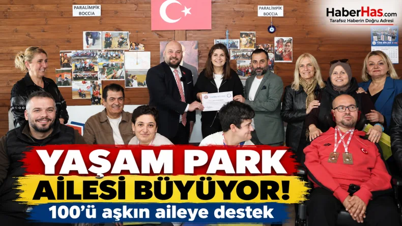 Yaşam Park ailesi büyüyor: 100’ü aşkın aileye destek