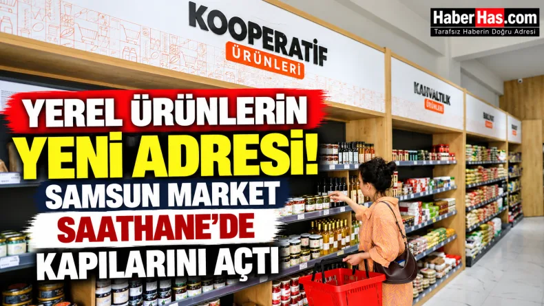 Yerel Ürünlerin Yeni Adresi! Samsun Market Saathane’de Kapılarını Açtı