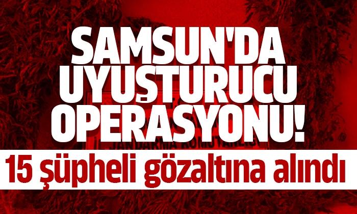 Samsun’da 15 şüpheli gözaltına alındı