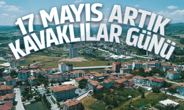 17 Mayıs artık Kavaklılar günü