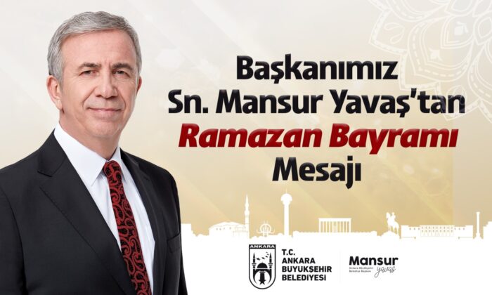 Ankara Büyükşehir Belediye Başkanı Mansur Yavaş’ın Ramazan Bayramı Mesajı