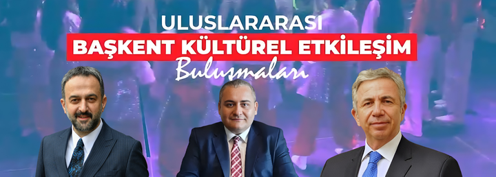 Büyük Buluşma İçin… Ankara; Kültürel Etkileşimin de Başkenti!