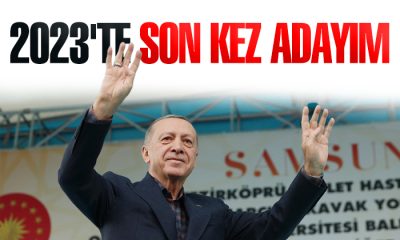 Cumhurbaşkanı Erdoğan: 2023’te son kez adayım