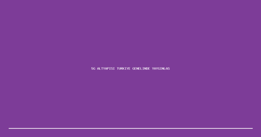 demo 5g altyapisi turkiye genelinde yayginlasiyor 1200x630