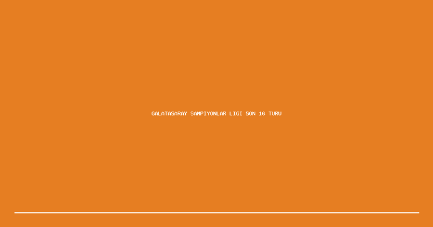demo galatasaray sampiyonlar ligi son 16 turuna yukseldi 1200x630