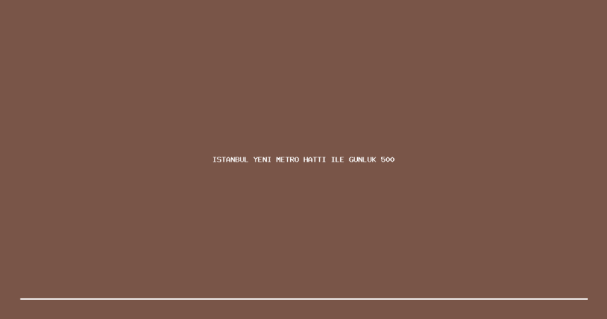 demo istanbul yeni metro hatti ile gunluk 500 bin yolcuya hizmet verecek 1200x630