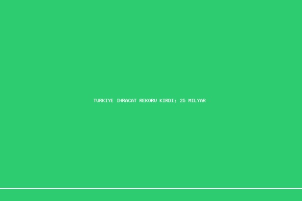 demo turkiye ihracat rekoru kirdi 25 milyar dolari asan aylik rakam 1200x630