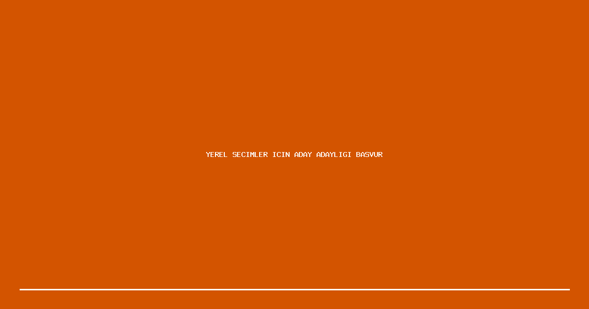 Yerel Secimler Icin Aday Adayligi Basvurulari Basladi