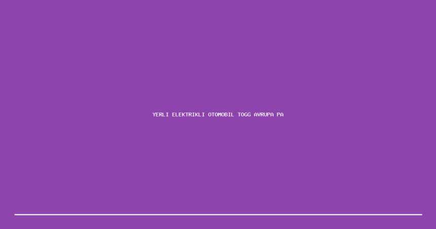 demo yerli elektrikli otomobil togg avrupa pazarina aciiliyor 1200x630