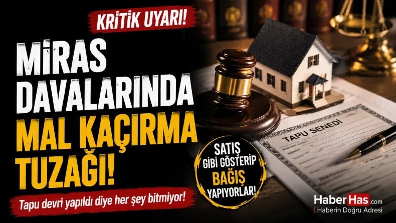 Miras Kavgalarının Nedeni Belli Oldu: “Mal Kaçırma”