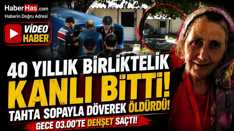40 Yıllık Birliktelik Kanlı Bitti: Tartıştığı Kadını Tahta Sopayla Öldürdü