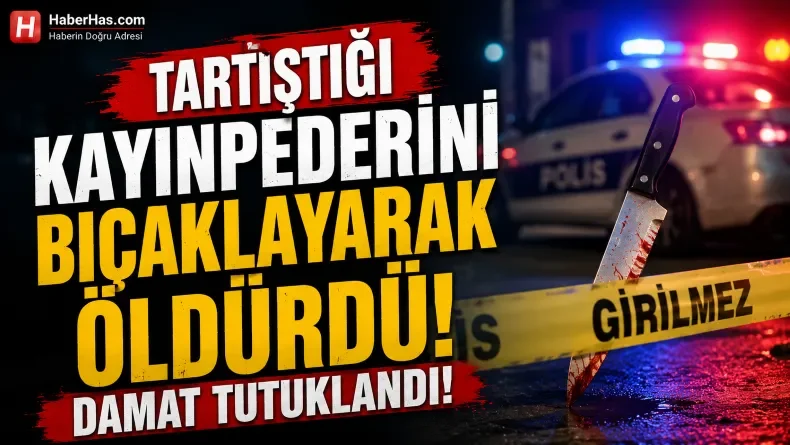Aile Faciası: Tartıştığı Kayınpederini Bıçaklayarak Öldürdü