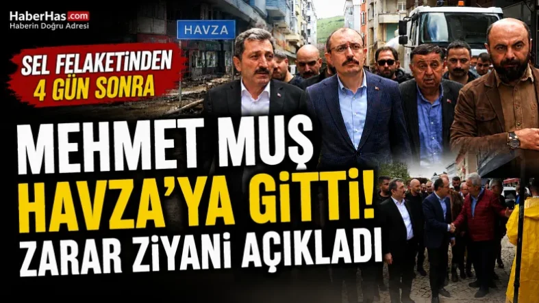 Mehmet Muş Selden 4 Gün Sonra Havza’da Zarar Tespitini Açıkladı