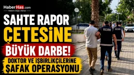 Sağlık Raporu Skandal Doktor ve İşbirlikçilerine Operasyon