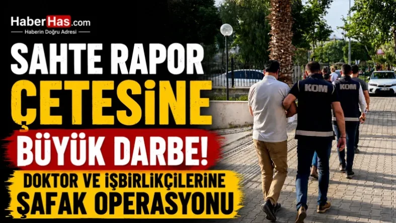 Sağlık Raporu Skandal Doktor ve İşbirlikçilerine Operasyon
