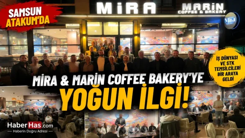 Samsun Atakum’da Yeni Mekân ‘Mira Marin Coffee&Bakery’ye Hayırlı Olsun Ziyareti