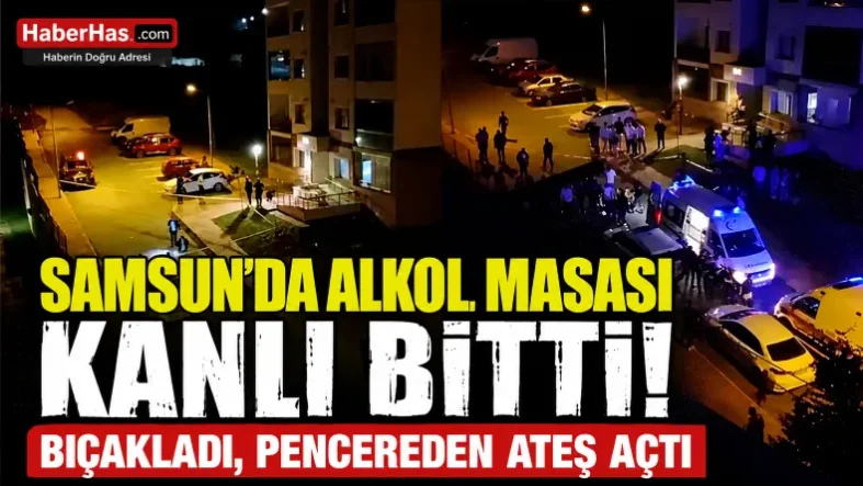 Samsun’da Alkol Masası Kanlı Bitti Arkadaşını Bıçakladı, Pencereden Ateş Açtı-donusturuldugu-kaynak-png
