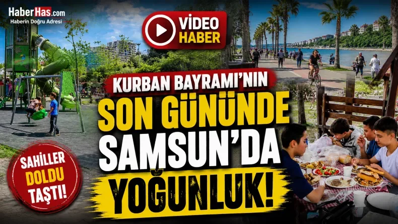 Samsun’da Bayramın Son Gününde Sahiller ve Mesire Alanları Doldu Taştı