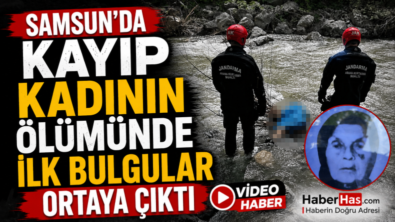 Samsun’da Kayıp Kadının Ölümünde İlk Bulgular Ortaya Çıktı