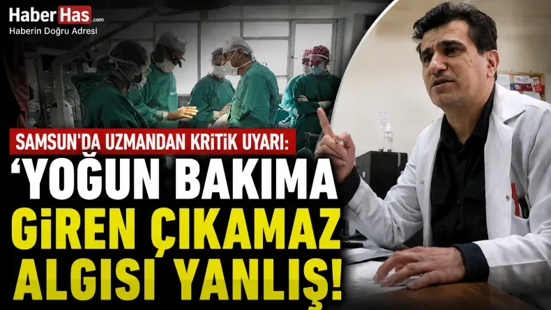 Samsun’da Uzmandan Açıklama: Yoğun Bakıma Giren Çıkamaz Algısı Yanlış