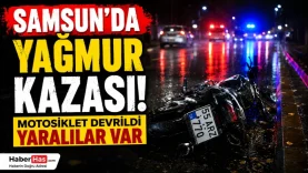 Samsun’da Yağmur Kazası Devrilen Motosiklette Yaralılar Var