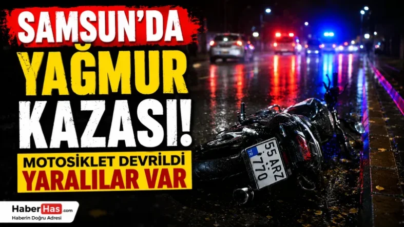 Samsun’da Yağmur Kazası Devrilen Motosiklette Yaralılar Var