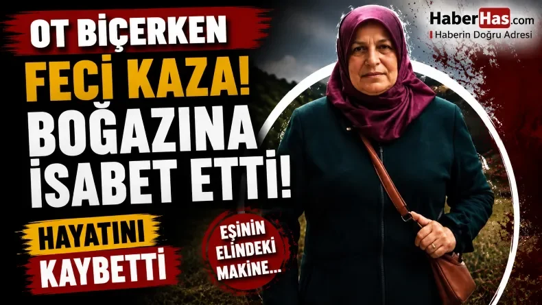 Yamaçta Facia: Ot Biçerken Kazara Eşini Öldürdü