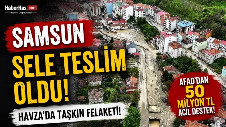 Samsun’daki Sel Felaketi Sonrası AFAD’dan 50 Milyon TL Acil Destek