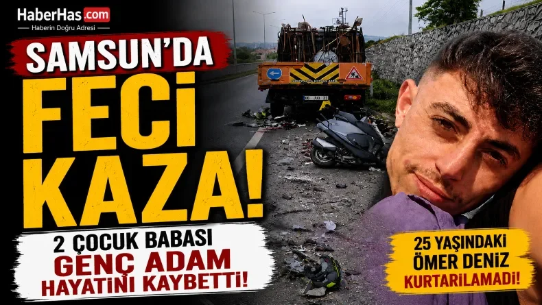 Samsun’da Feci Motosiklet Kazası: 2 Çocuk Babası 25 yaşındaki Ömer Deniz Öldü