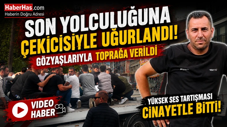 Yüksek Ses Tartışması Cinayetle Bitti! Gözyaşlarıyla Defnedildi