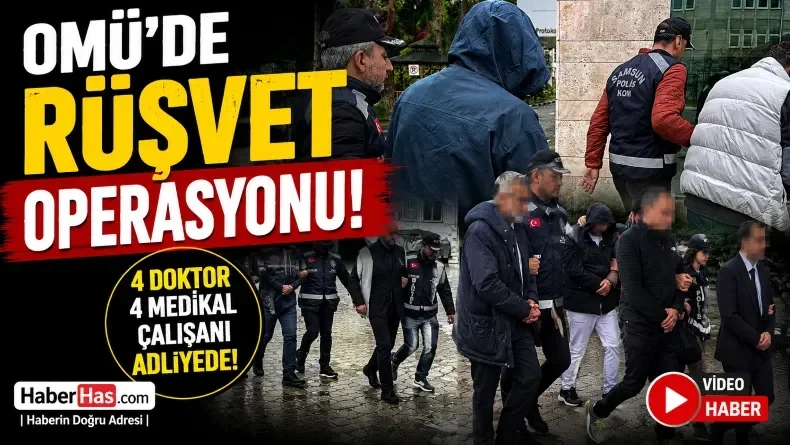 Samsun OMÜ’de Rüşvet Skandalında Yeni Gelişme! 3 Profesör, 1 Doçent 8 Kişi Hakim Karşısında