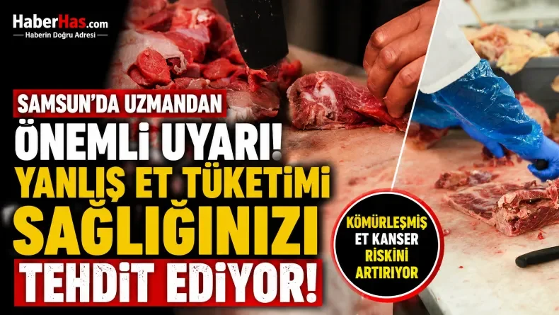 Samsun’da Uzmandan Kritik Uyarı: Eti Böyle Pişirmeyin!