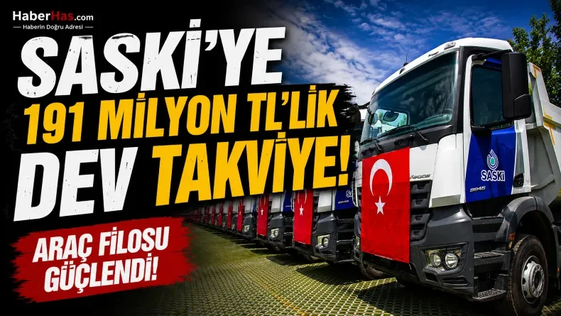 191 Milyon TL’lik Yatırım! SASKİ’nin Araç Filosunda Büyük Dönüşüm