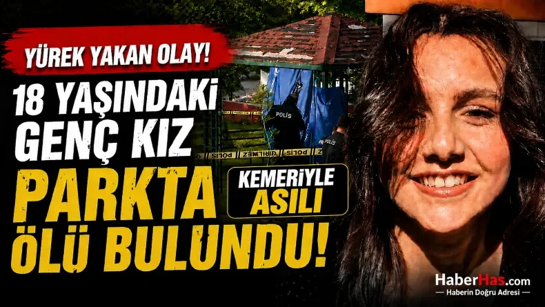 Çocuk Parkı’nda Şok Eden Ölüm! Genç Kız Kameriyede Asılı Bulundu