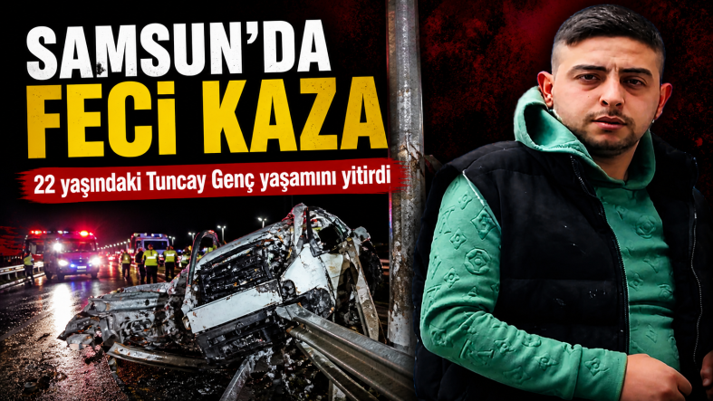 Samsun’da Feci Kaza: 22 Yaşındaki Tuncay Genç Hayatını Kaybetti
