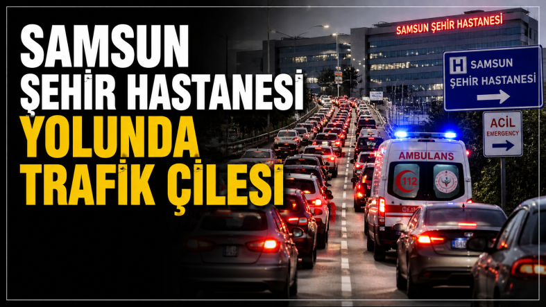 Samsun Şehir Hastanesi Yolunda Trafik Çilesi Büyüyor