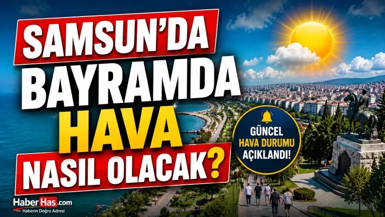 Samsun’da Bayramda Hava Nasıl Olacak? Kurban Bayramı Öncesi Meteoroloji’den Kritik Uyarı