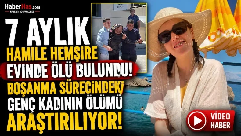 7 Aylık Hamile Hemşire Evinde Ölü Bulundu! Boşanma Sürecindeki Genç Kadının Ölümü Araştırılıyor