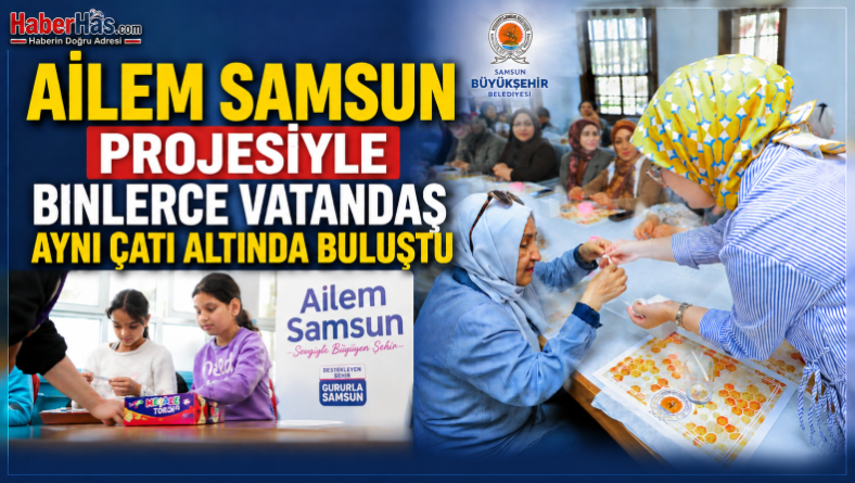 Ailem Samsun Projesiyle Binlerce Vatandaş Aynı Çatı Altında Buluştu