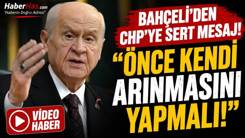 Bahçeli’den CHP’ye Sert Eleştiri: “Kendi Arınmasını Yapmalı”