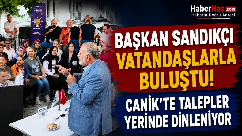 Başkan Sandıkçı Vatandaşlarla Buluştu: Canik’te Talepler Yerinde Dinleniyor