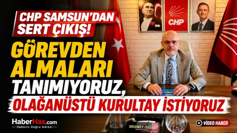 CHP Samsun'dan Sert Çıkış Görevden Almaları Tanımıyoruz, Olağanüstü Kurultay İstiyoruz-donusturuldugu-kaynak-png