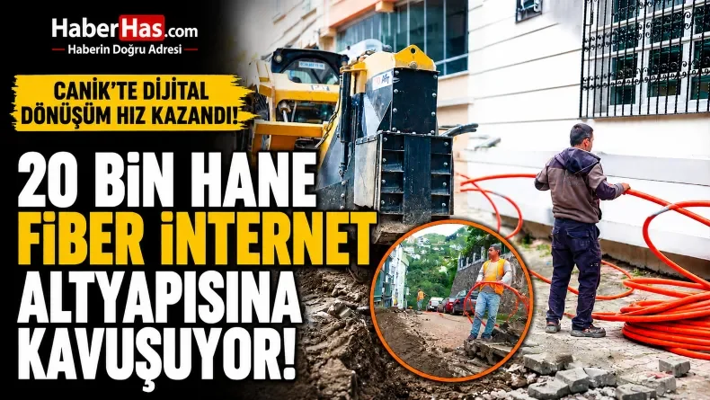 Canik’te Dijital Dönüşüm Hız Kazandı: 20 Bin Hane Fiber İnternet Altyapısına Kavuşuyor