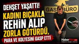 Dehşet Yaşattı! Kadını Bıçakla Rehin Alıp Zorla Götürdü, Para ve Kolyesini Gasp Etti-donusturuldugu-kaynak-png