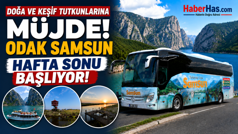 Doğa ve Keşif Tutkunlarına Müjde: Odak Samsun Hafta Sonu Başlıyor
