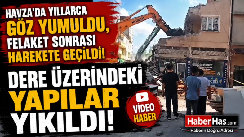 Havza’da-Yıllarca-Göz-Yumuldu_-Felaket-Sonrası-Harekete-Geçildi_-Dere-Üzerindeki-Yapılar-Yıkıldı