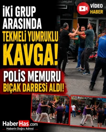 İki Grup Arasında Tekmeli Yumruklu Kavga: Polis Memuru Bıçak Darbesi Aldı!