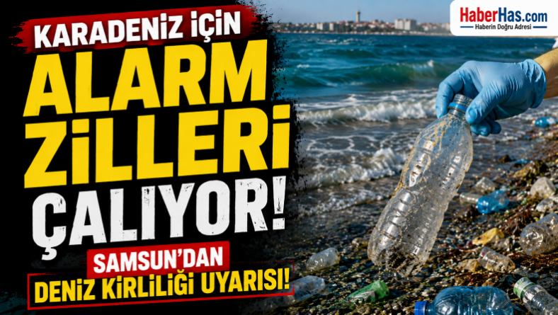 Karadeniz İçin Alarm Zilleri Çalıyor! Samsun’dan Deniz Kirliliği Uyarısı