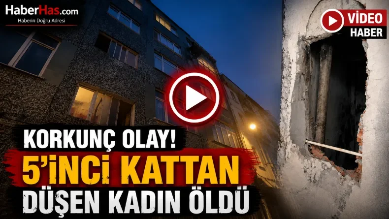 Korkunç Olay: 5’inci Kattan Düşen Kadın Öldü